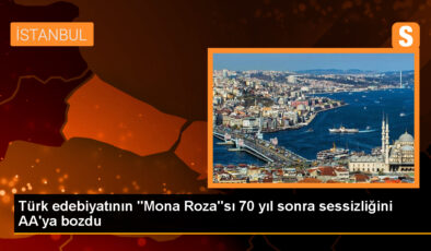 Türk edebiyatının “Mona Roza”sı 70 yıl sonra sessizliğini AA’ya bozdu