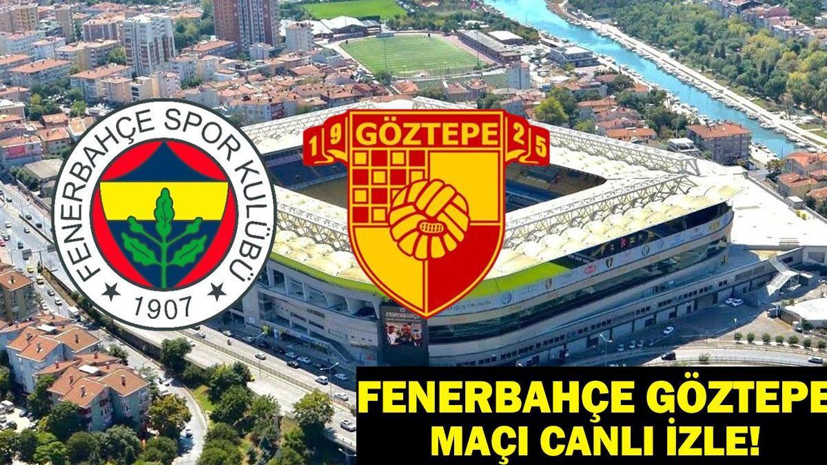 CANLI MAÇ İZLE FENERBAHÇE GÖZTEPE: Fenerbahçe Göztepe Maç Kadrosu Belli Oldu Mu?